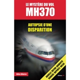 Le mystère du vol MH370 : autopsie d'une disparition - Gilles Diharce