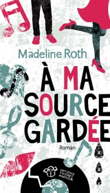 A ma source gardée - Madeline Roth