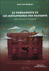 Le thérapeute et les métaphores des patients : une comme-si-thérapie - Jean-Luc Roquet