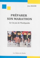 Préparer son marathon : sur les pas de Pheidippidès - Jean Maury