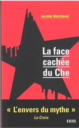 La face cachée du Che - Jacobo Machover