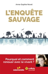 L'enquête sauvage : pourquoi et comment renouer avec le vivant ? - Anne-Sophie Novel
