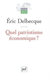 Quel patriotisme économique ? - Eric Delbecque