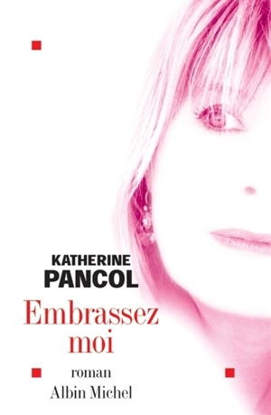 Embrassez-moi - Katherine Pancol