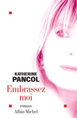 Embrassez-moi - Katherine Pancol
