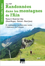 Randonnées dans les montagnes de l'Ain. Vol. 2. Nord de l'Ain (Haut-Bugey, Retord, Haut-Jura) : itinéraires reconnus avec cartes : 31 randonnées à la journée ou à la demi-journée (dont 3 itinéraires hivernaux), 1 itinérance de 5 étapes - Yves Ray
