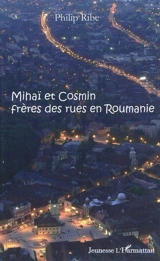 Mihaï et Cosmin : frères des rues en Roumanie - Philip Ribe