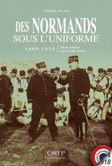 Des Normands sous l'uniforme : 1889-1919 : de la caserne à la Grande Guerre - Jérémie Halais