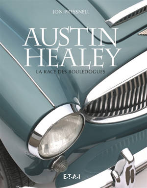 Austin Healey : la race des bouledogues - Jon Pressnell