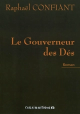 Le gouverneur des dés - Raphaël Confiant