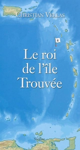Le roi de l'île Trouvée ou Attention c'est une île ! - Christian Vellas
