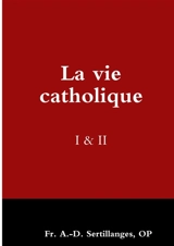 La vie catholique I & II - Sertillanges, Andrée-Dominique