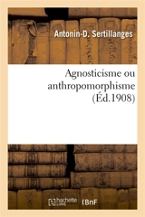 Agnosticisme ou anthropomorphisme - Antonin-Dalmace Sertillanges