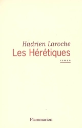 Les hérétiques - Hadrien Laroche