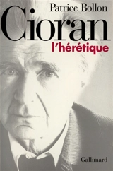 Cioran, l'hérétique - Patrice Bollon