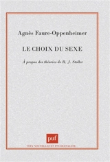 Le Choix du sexe : à propos des théories de R. J. Stoller - Agnès Faure-Oppenheimer
