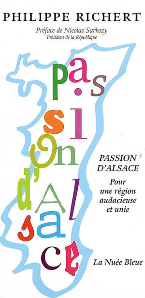 Passion d'Alsace : pour une région audacieuse et unie - Philippe Richert