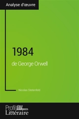 1984 de George Orwell (Analyse approfondie) : Approfondissez votre lecture des romans classiques et modernes avec Profil-Litteraire.fr - Stetenfeld, Nicolas