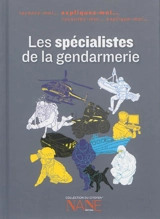 Les spécialistes de la gendarmerie : expliquez-moi... - Henri de Lestapies