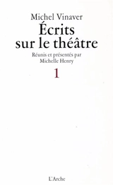 Ecrits sur le théâtre. Vol. 1 - Michel Vinaver