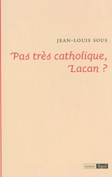 Pas très catholique, Lacan ? - Jean-Louis Sous