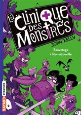La clinique des monstres. Vol. 2. Sauvetage à Recroqueville - John Kelly