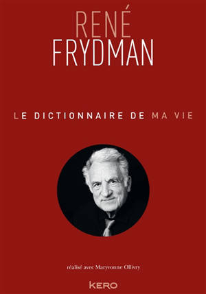 Le dictionnaire de ma vie - René Frydman