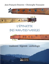 L'épinette des Hautes-Vosges : tradition, légendes, anthologie - Jean-François Dutertre