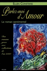 Parlez-moi d'amour : le roman sentimental : des romans grecs aux collections de l'an 2000 - Ellen Constans