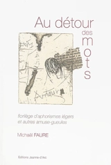 Au détour des mots : florilège d'aphorismes légers et autres amuse-gueules - Michaël Faure