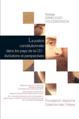 La justice constitutionnelle dans les pays de la CEI : évolutions et perspectives - Natasa Danelciuc-Colodrovschi