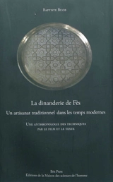 La dinanderie de Fès : un artisanat traditionnel dans les temps modernes : une anthropologie des techniques par le film et le texte - Baptiste Buob