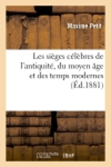 Les sièges célèbres de l'antiquité, du moyen âge et des temps modernes (Ed.1881) - Maxime Petit