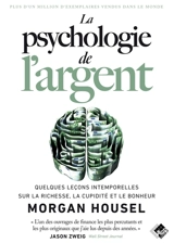 La psychologie de l'argent : quelques leçons intemporelles sur la richesse, la cupidité et le bonheur - Morgan Housel