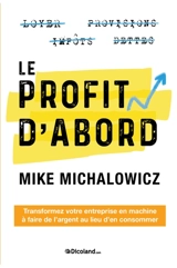 Le profit d'abord : transformez votre entreprise en machine à faire de l'argent au lieu d'en consommer - Mike Michalowicz