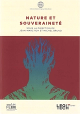 Nature et souveraineté : édition des actes du colloque Nature et souveraineté qui s'est déroulé le 5 décembre 2019 à l'université du Havre dans le cadre des activités de recherches du LexFEIM - Université du Havre. LexFEIM. Nature et souveraineté (2019 ; Le Havre)