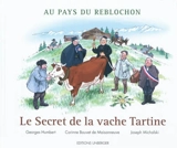 Le secret de la vache Tartine : au pays du reblochon - Georges Humbert
