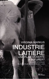 Industrie laitière : une plaie ouverte à suturer ? : regard éthique sur la filière suisse du lait - Virginia Markus