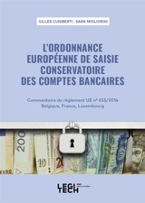 L'ordonnance européenne de saisie conservatoire des comptes bancaires : commentaire du règlement UE n° 655-2014, Belgique, France, Luxembourg - Gilles Cuniberti