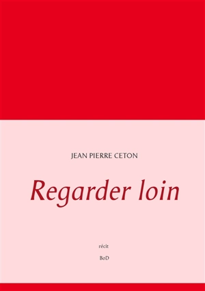 Regarder loin - Jean-Pierre Ceton