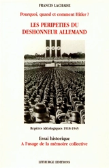 Les péripéties du déshonneur allemand. Pourquoi, quand et comment Hitler ? : 1918-1945 - Francis Lachaise
