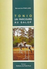 Tonio, un parcours au galop - Bernard de Fonclare