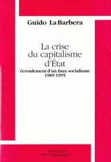 La crise du capitalisme d'Etat : écroulement d'un faux socialisme, 1989-1995 - Guido La Barbera