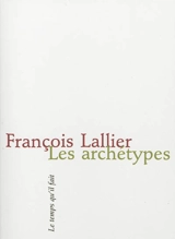 Les archétypes : poèmes - François Lallier
