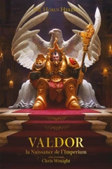 The Horus heresy. Valdor : la naissance de l'Imperium - Chris Wraight