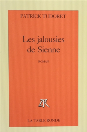 Les Jalousies de Sienne - Patrick Tudoret