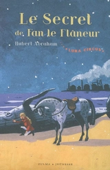 Luna Circus. Vol. 3. Le secret de Fan le flâneur - Hubert Abraham