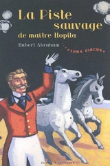 Luna Circus. Vol. 2. La piste sauvage de maître Hopila - Hubert Abraham