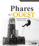 Phares de l'Ouest : quand les hommes défiaient l'océan - Marina Bellot