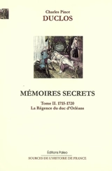Mémoires secrets. Vol. 2. La régence du duc d'Orléans (1715-1720) - Charles Duclos